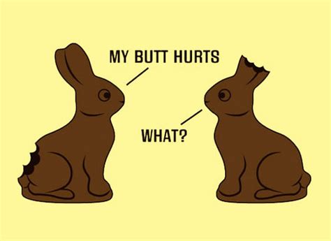 Chocolate Bunny Joke | "My butt hurts." "What?" Happy Easter… | Flickr