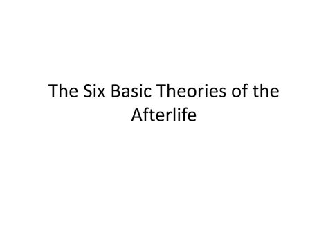 PPT - The Six Basic Theories of the Afterlife PowerPoint Presentation, free download - ID:2506654