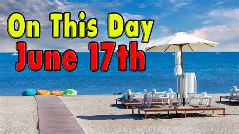 Things That Happened On This Day, June 17th - YouTube