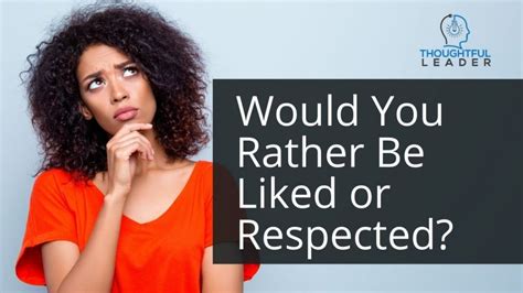 Liked or Respected: Which Would You Rather Be? - Thoughtful Leader