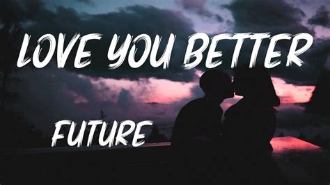 Future - LOVE YOU BETTER (Lyrics) - YouTube