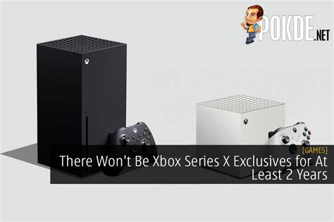 There Won't Be Xbox Series X Exclusives For At Least 2 Years – Pokde.Net