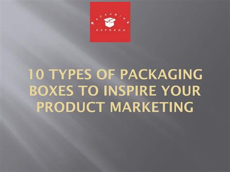 10 Types of Packaging Boxes to Inspire your Product Marketing by ...