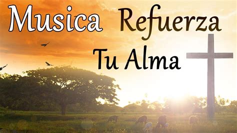 Alabanza Cristiana || Musica Católica Refuerza Tu Alma - YouTube