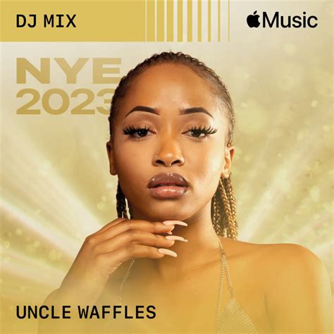 Uncle Waffles - NYE 2023 (DJ Mix) » Download & Stream » Yours Truly