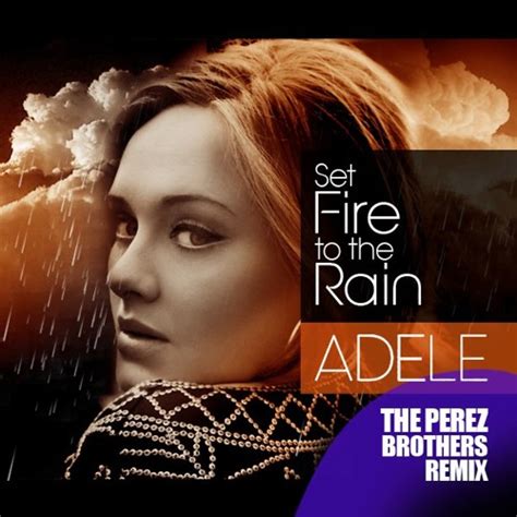 Stream Adele - Set Fire To The Rain (The Perez Brothers Remix) by The Perez Brothers | Listen ...