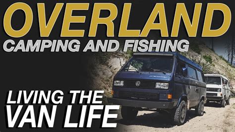 Overland Camping and Fishing - Living The Van Life - YouTube