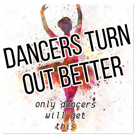 Dancers Turn Out Better (Only dancers will get this) | Dance quotes dancers, Funny dance quotes ...