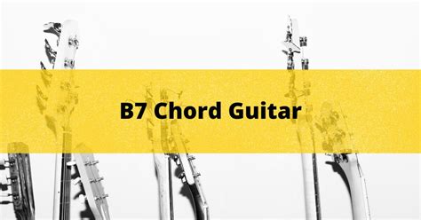 How to Play the B7 Guitar Chord (Tips & Easy Way)