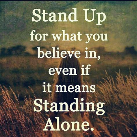 Stand Up For What You Believe In, Even If It Means Standing Alone Pictures, Photos, and Images ...