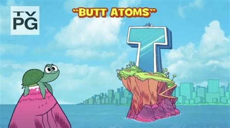 Butt Atoms (Teen Titans Go!) | Qualitipedia