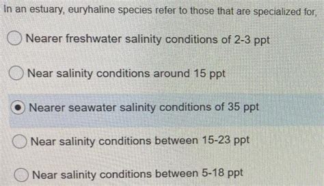 Solved In an estuary, euryhaline species refer to those that | Chegg.com