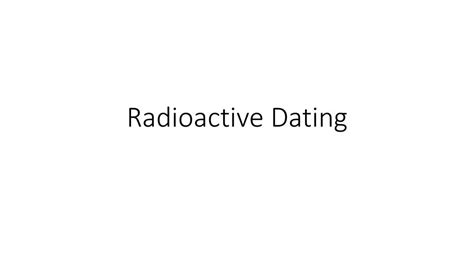 Radioactive Dating. - ppt download