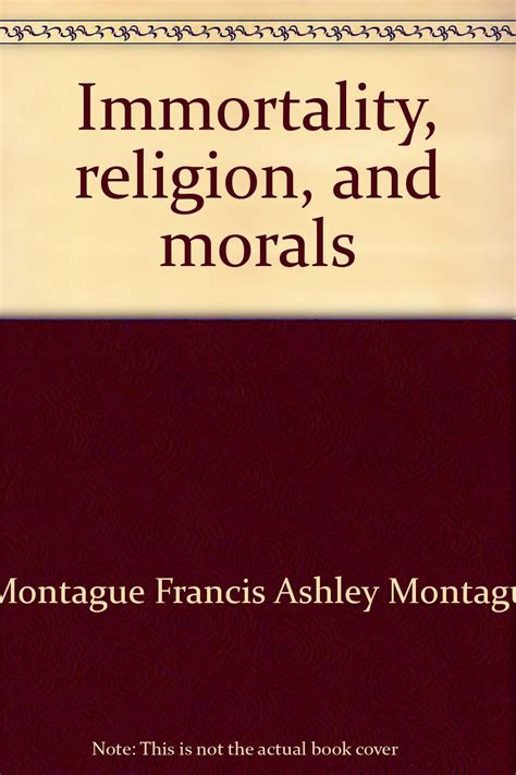 Immortality, religion, and morals: Montagu, Ashley: Amazon.com: Books