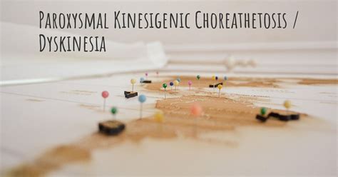 Paroxysmal Kinesigenic Choreathetosis / Dyskinesia | Diseasemaps