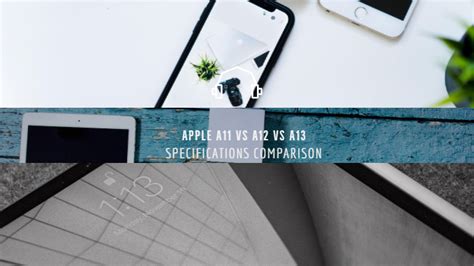 Apple A11 vs A12 vs A13 features differences & Specifications Comparison