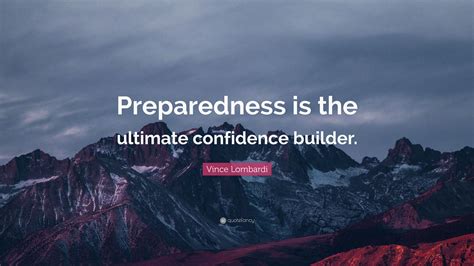 Vince Lombardi Quote: “Preparedness is the ultimate confidence builder.”