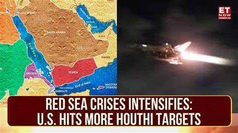 Red Sea Crises Intensifies: U.S. Hits More Houthi Targets| 7 Attacks In ...