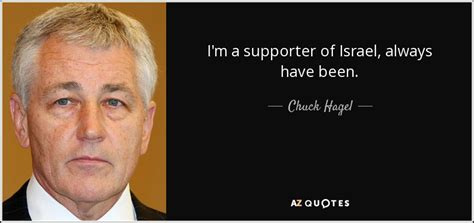 Chuck Hagel quote: I'm a supporter of Israel, always have been.