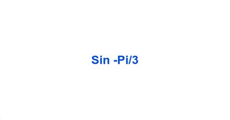 Sin -Pi/3 – Sin Minus Pi/3 Value – What is the sin of -pi/3 radians?