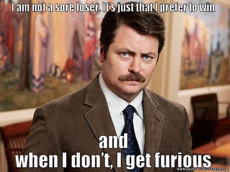 being a sore loser memes - Google Search | Ron swanson meme, Ron swanson quotes, Ron swanson