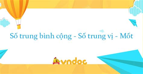 Số trung bình cộng - Số trung vị - Mốt - Chuyên đề môn Toán 10 - VnDoc.com