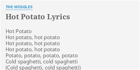 "HOT POTATO" LYRICS by THE WIGGLES: Hot Potato Hot potato,...