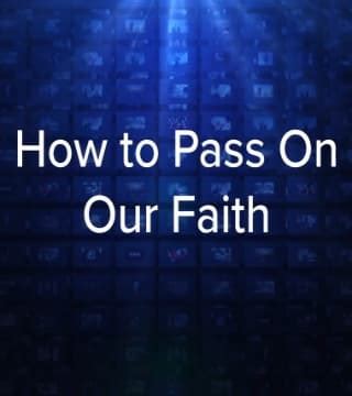 Charles Stanley - How to Pass on Our Faith » Watch Online Sermons 2024