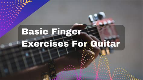 Basic Finger Exercises For Guitar - Play Guitars