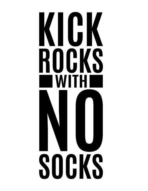 "Kick Rocks with No Socks" by Bduverglas | Redbubble