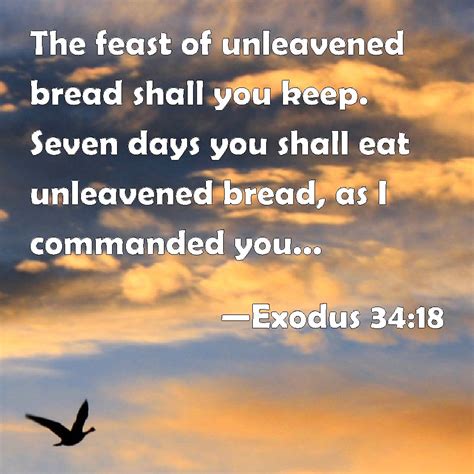 Exodus 34:18 The feast of unleavened bread shall you keep. Seven days ...