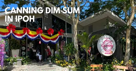 Canning Dim Sum – Photogenic Halal Eatery In Ipoh