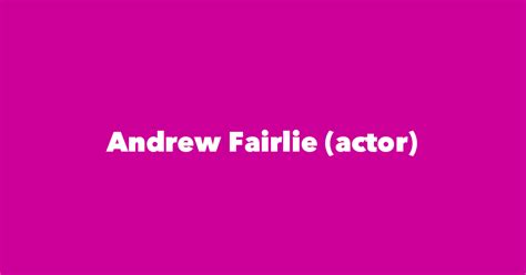 Andrew Fairlie (actor) - Spouse, Children, Birthday & More