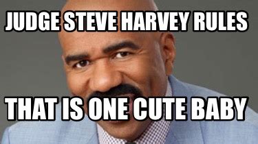 Meme Creator - Funny Judge Steve Harvey Rules That is One Cute Baby Meme Generator at ...