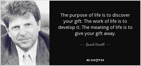 David Viscott quote: The purpose of life is to discover your gift. The...