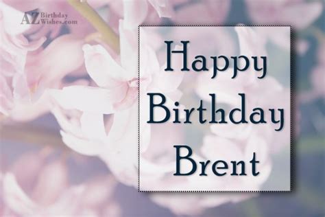 Happy Birthday Brent - AZBirthdayWishes.com