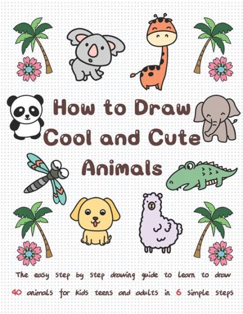 How to Draw Cool and Cute Animals: The Easy Step by Step Drawing Guide ...