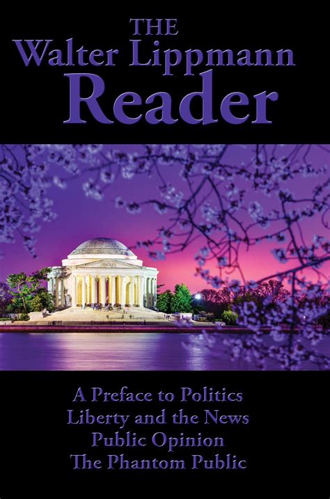 The Walter Lippmann Reader: A Preface to Politics; Liberty and the News ...