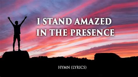 I Stand Amazed in The Presence - Hymn (Lyrics) - YouTube