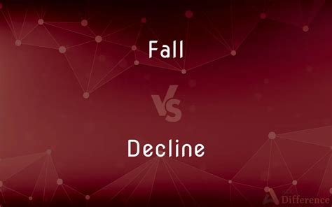 Fall vs. Decline — What’s the Difference?