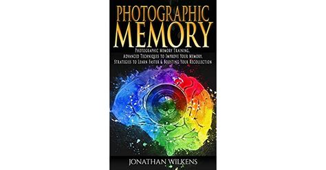 Photographic Memory: Photographic Memory Training, Advanced Techniques to Improve Your Memory ...