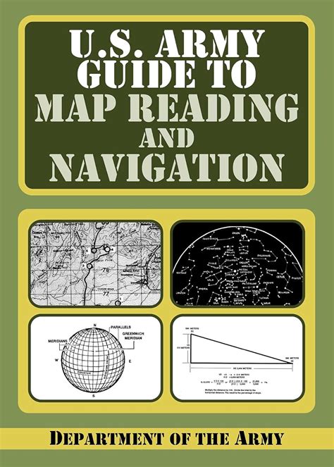 U.S. Army Guide to Map Reading and Navigation: Department of the Army ...