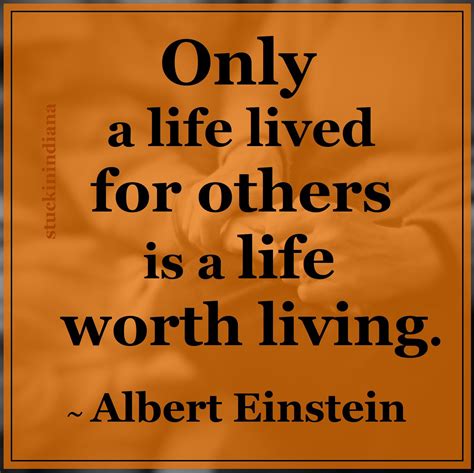 "Only a life lived for others is a life worth living." ~ Albert Einstein #quotes | Albert ...