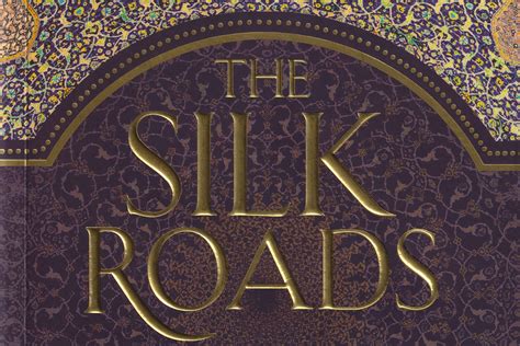 The Silk Roads | A New History of the World - Al-Ikhlaas Academia Library & Resource Centre