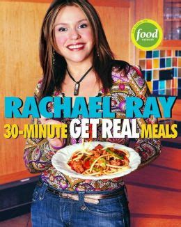 Rachael Ray's 30-Minute Get Real Meals: Eat Healthy without Going to ...