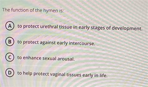 Solved The function of the hymen is: A to protect urethral | Chegg.com