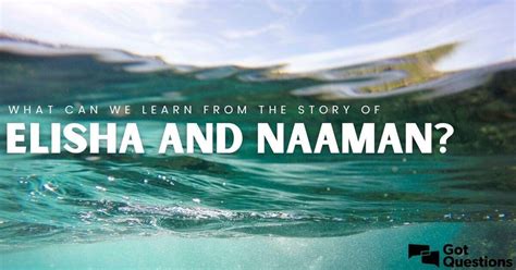 What can we learn from the story of Elisha and Naaman? | GotQuestions.org