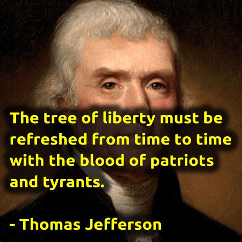 "The tree of liberty must be refreshed from time to time with the blood ...