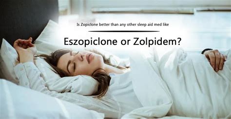 Is Zopiclone better than any other sleep aid med like Eszopiclone?.