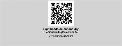 CUT AND DRY - Diccionario Abierto de Inglés